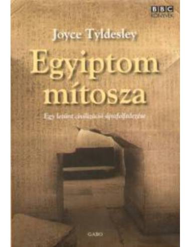 Egyiptom mítosza - Egy letűnt civilizáció újrafelfedezése