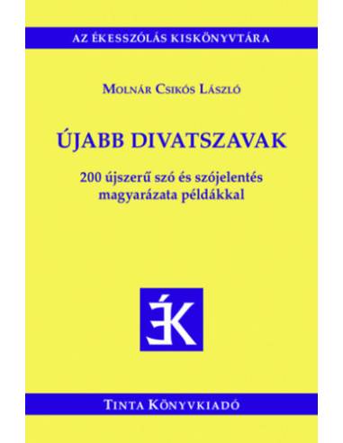 Újabb divatszavak - 200 újszerű szó és szójelentés magyarázata példákkal