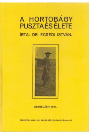 A Hortobágy puszta és élete - Ecsedi István