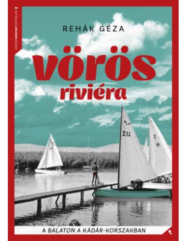 Vörös Riviéra - A Balaton a Kádár-korszakban