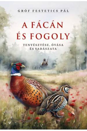 A fácán és fogoly tenyésztése, óvása és vadászata
