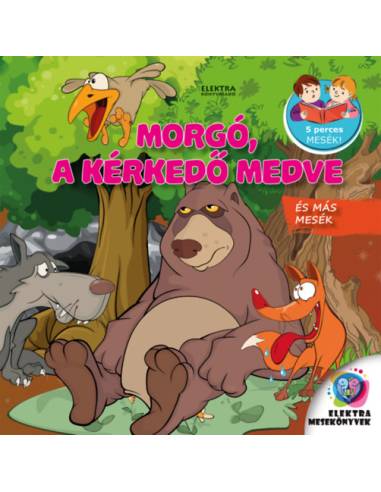 Morgó, a kérkedő medve - és más mesék