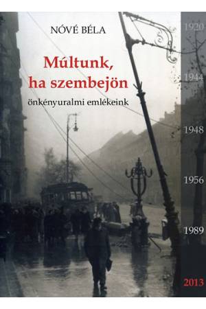 Múltunk, ha szembejön - Önkényuralmi emlékeink - Nóvé Béla