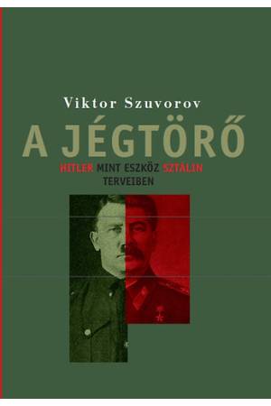 A jégtörő   - Hitler, mint eszköz Sztálin terveiben