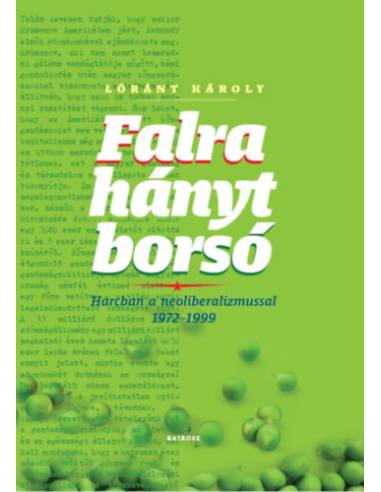 Falra hányt borsó - Harcban a neoliberalizmussal 1972-1999