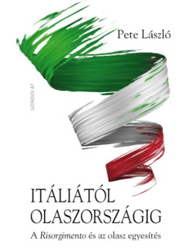 Itáliától Olaszországig - A Risorgimento és az olasz egyesítés