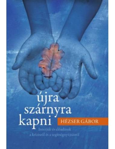 Újra szárnyra kapni - Interjúk és előadások a krízisről és a segítségnyújtásról