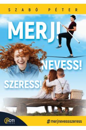 Merj! Nevess! Szeress!