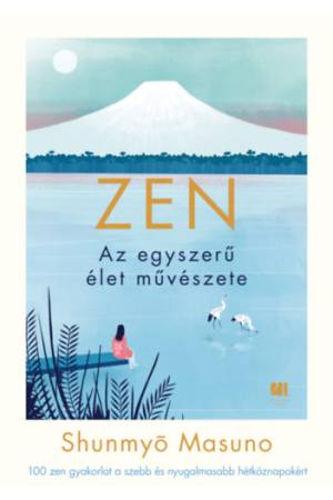 ZEN - Az egyszerű élet művészete - 100 zen gyakorlat a szebb és nyugalmasabb hétköznapokért