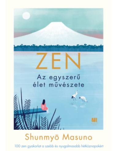 ZEN - Az egyszerű élet művészete - 100 zen gyakorlat a szebb és nyugalmasabb hétköznapokért
