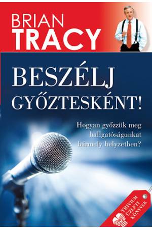 Beszélj győztesként! - Hogyan győzzük meg hallgatóságunkat bármely helyzetben?