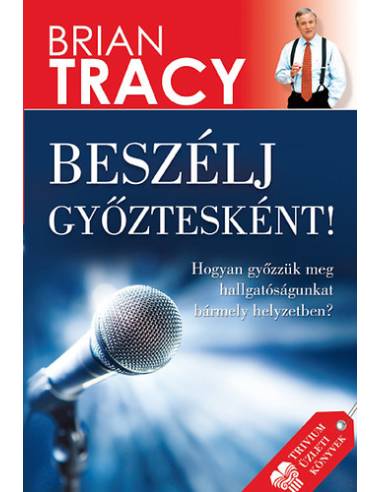 Beszélj győztesként! - Hogyan győzzük meg hallgatóságunkat bármely helyzetben?