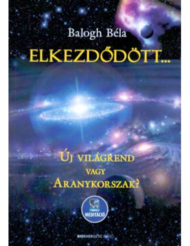 Elkezdődött... - Új világrend vagy Aranykorszak? - Letölthető mp3-meditációval