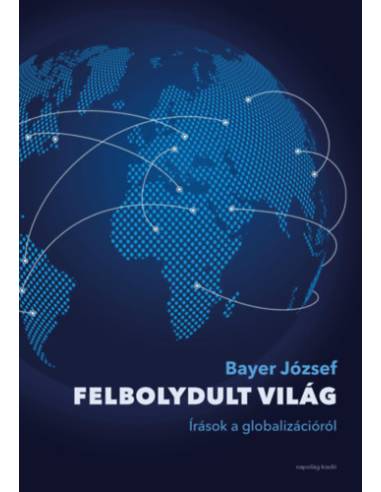 Felbolydult világ - Írások a globalizációról