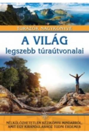 A világ legszebb túraútvonalai - Túrázók nagykönyve