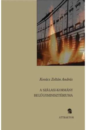 A Szálasi-kormány belügyminisztériuma - Rendvédelem, állambiztonság, közigazgatás