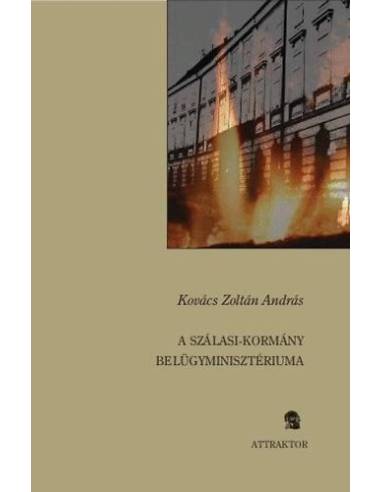 A Szálasi-kormány belügyminisztériuma - Rendvédelem, állambiztonság, közigazgatás