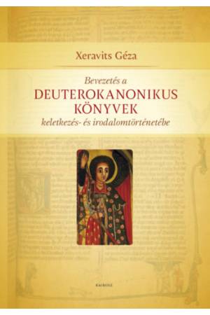 Bevezetés a Deuterokanonikus könyvek keletkezés- és irodalomtörténetébe - Xeravits Géza