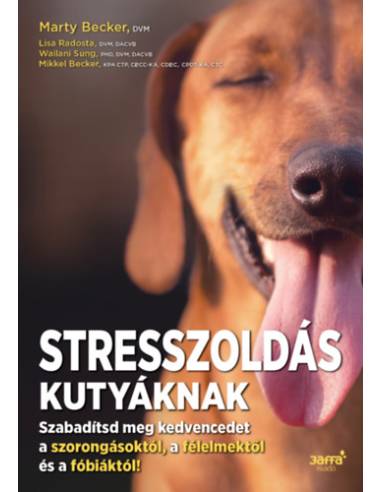 Stresszoldás kutyáknak - Szabadítsd meg a kedvencedet a szorongásoktól, a félelmektől és a fóbiáktól!