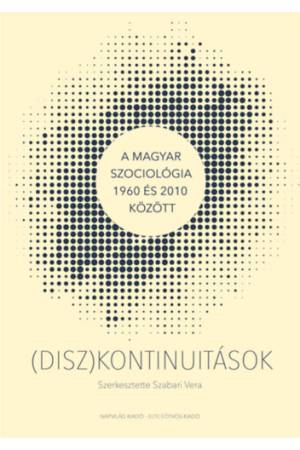 (Disz)kontinuitások - A magyar szociológia 1960 és 2010 között