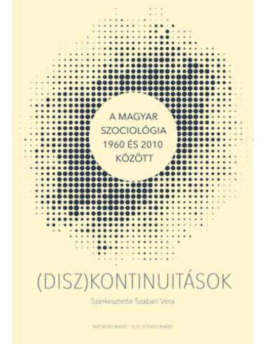 (Disz)kontinuitások - A magyar szociológia 1960 és 2010 között
