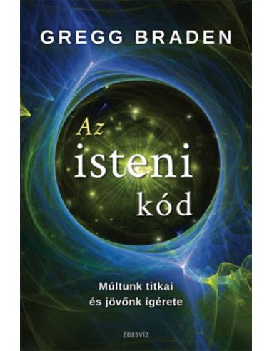 Az isteni kód - Múltunk titkai és jövőnk ígérete