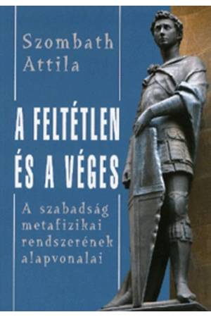 A feltétlen és a véges - Szombath Attila