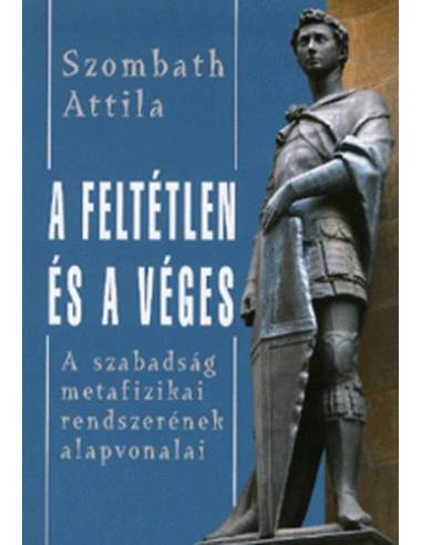 A feltétlen és a véges - Szombath Attila
