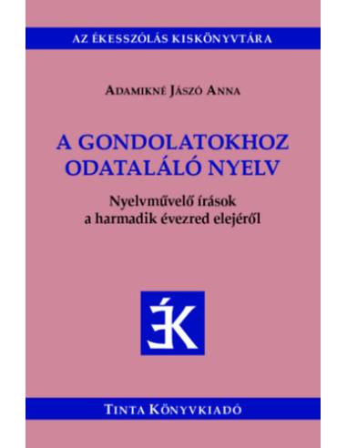 A gondolatokhoz odataláló nyelv - Nyelvművelő írások a harmadik évezred elejéről