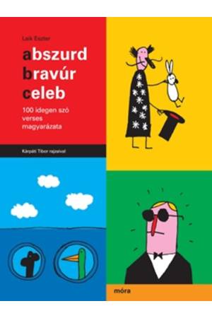 Abszurd, bravúr, celeb - 100 idegen szó verses magyarázata