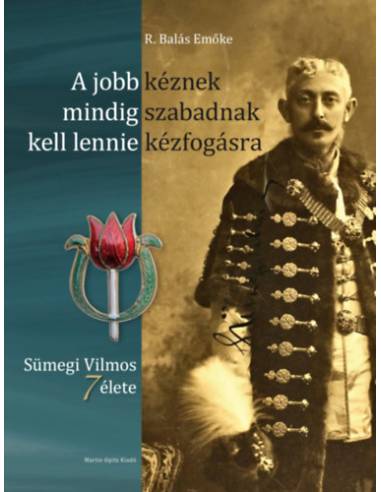 A jobb kéznek mindig szabadnak kell lennie kézfogásra - Sümegi Vilmos 7 élete