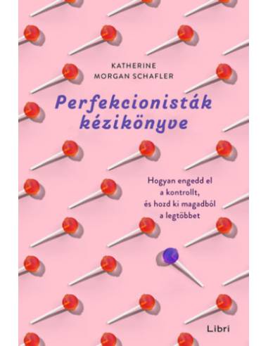 Perfekcionisták kézikönyve - Hogyan engedd el a kontrollt, és hozd ki magadból a legtöbbet
