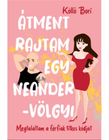 Átment rajtam egy Neander-völgyi - Megtaláltam a férfiak titkos kódját