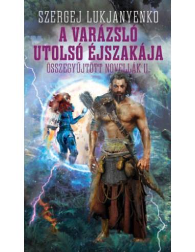A varázsló utolsó éjszakája - Összegyűjtött novellák II.