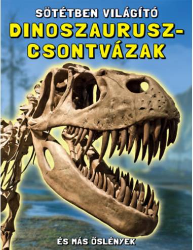 Sötétben világító dinoszaurusz-csontvázak - És más őslények