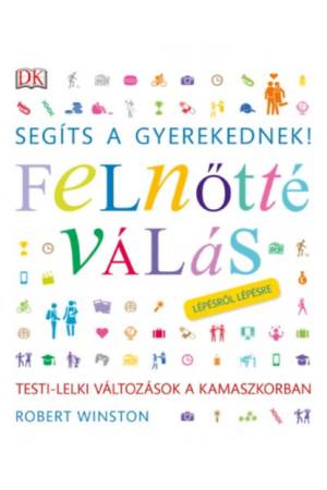 Segíts a gyerekednek! - Felnőtté válás lépésről lépésre