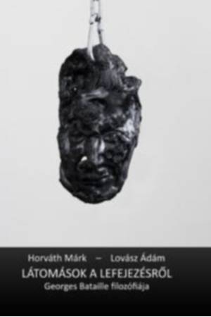Látomások a lefejezésről - Horváth Márk, Lovász Ádám