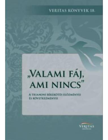Valami fáj, ami nincs - A trianoni békekötés előzményei és következményei