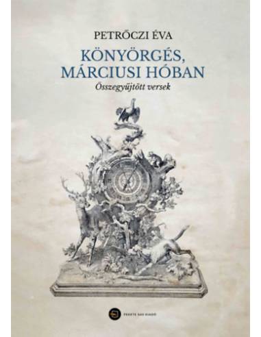 Könyörgés, márciusi hóban - Összegyűjtött versek