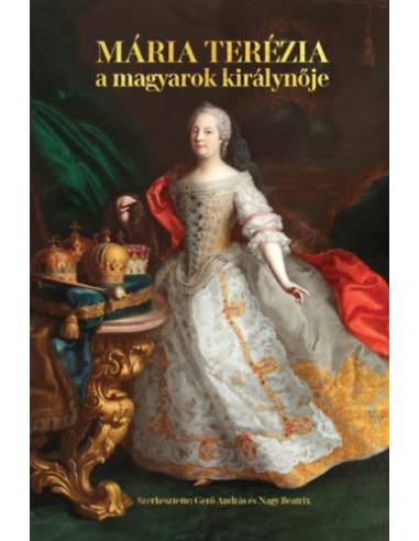 Mária Terézia - A magyarok királynője