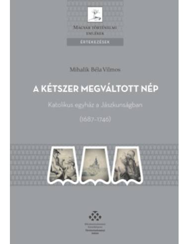 A kétszer megváltott nép - Katolikus egyház a Jászkunságban (1687-1746)