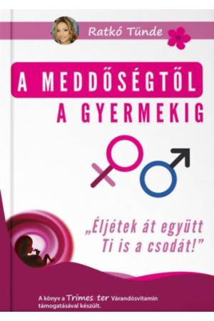 A meddőségtől a gyermekig - Ratkó Tünde