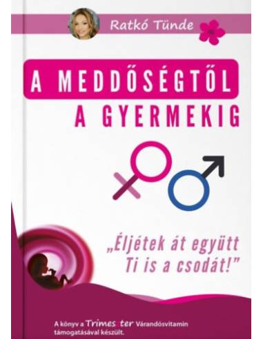 A meddőségtől a gyermekig - Ratkó Tünde