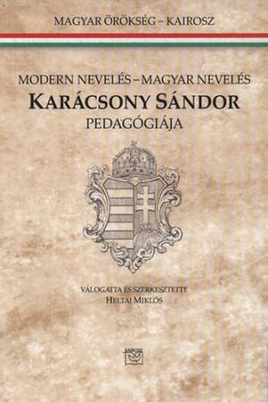 Karácsony Sándor pedagógiája - Modern nevelés - Magyar nevelés - Heltai Miklós