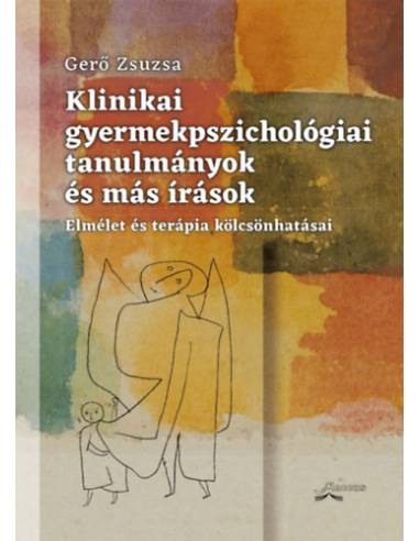 Klinikai gyermekpszichológiai tanulmányok és más írások - Elmélet és terápia kölcsönhatásai