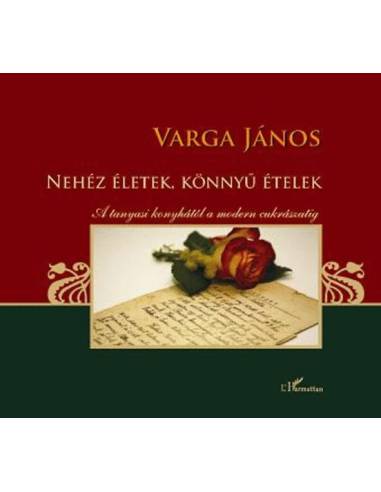 Nehéz életek, könnyű ételek - A tanyasi konyhától a modern cukrászatig