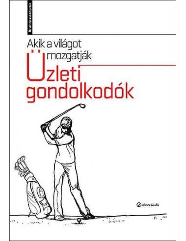 Akik a világot mozgatják - Üzleti gondolkodók