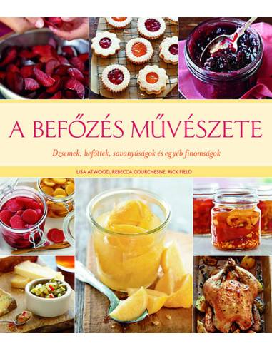 A befőzés művészete - Dzsemek, befőttek, savanyúságok és egyéb finomságok