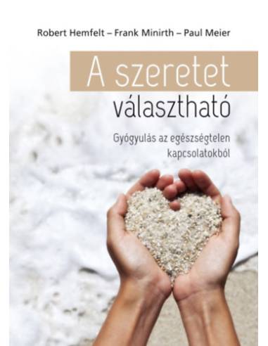 A szeretet választható - Gyógyulás az egészségtelen kapcsolatokból