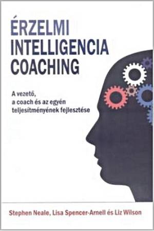 Érzelmi intelligencia coaching - A vezető, a coach és az egyéni teljesítmények fejlesztése
